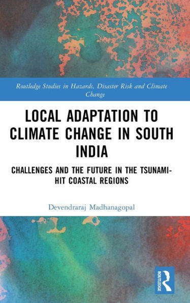 Local Adaptation To Climate Change In South India (Routledge Studies In Hazards, Disaster Risk And Climate Change)