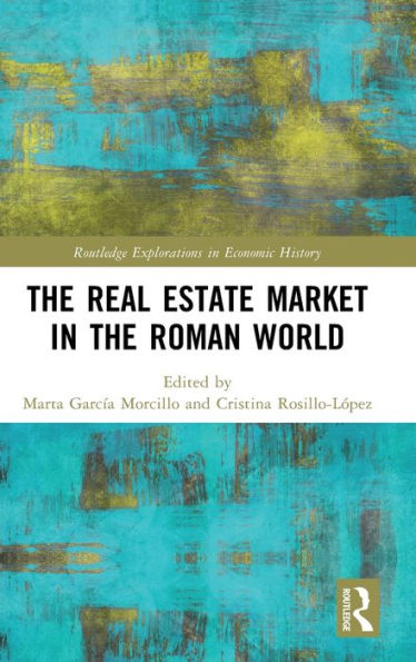 The Real Estate Market In The Roman World (Routledge Explorations In Economic History)