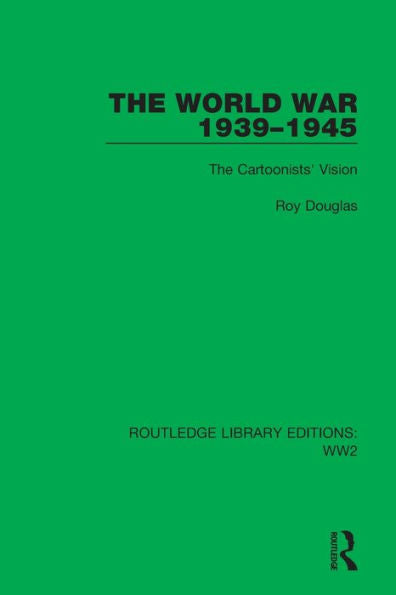 The World War 1939–1945: The Cartoonists' Vision (Routledge Library Editions: Ww2)