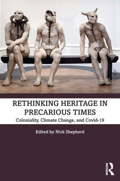 Rethinking Heritage In Precarious Times