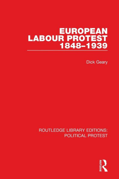 European Labour Protest 1848–1939 (Routledge Library Editions: Political Protest)