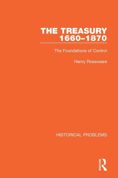 The Treasury 1660-1870: The Foundations Of Control (Historical Problems)