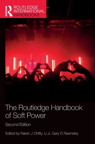 The Routledge Handbook Of Soft Power (Routledge International Handbooks)