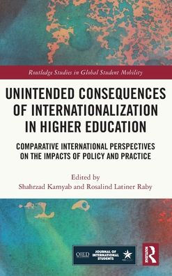 Unintended Consequences Of Internationalization In Higher Education (Routledge Studies In Global Student Mobility)