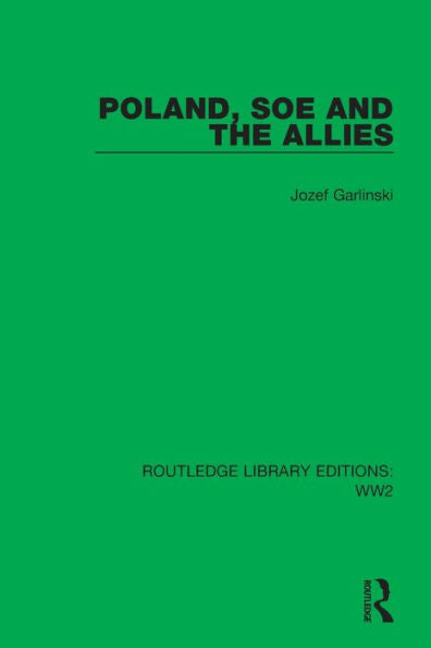 Poland, Soe And The Allies (Routledge Library Editions: Ww2)