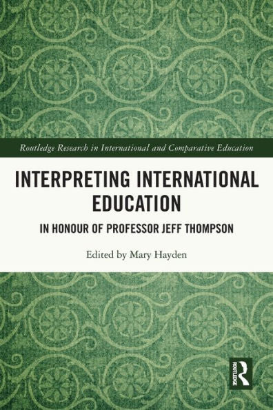 Interpreting International Education: In Honour Of Professor Jeff Thompson (Routledge Research In International And Comparative Education)