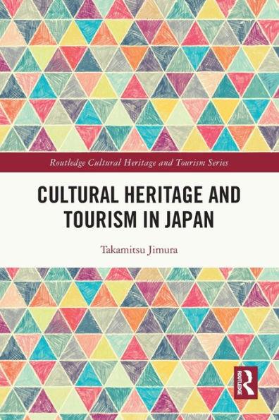 Cultural Heritage And Tourism In Japan (Routledge Cultural Heritage And Tourism Series)