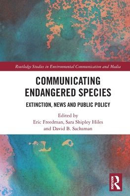 Communicating Endangered Species: Extinction, News And Public Policy (Routledge Studies In Environmental Communication And Media)