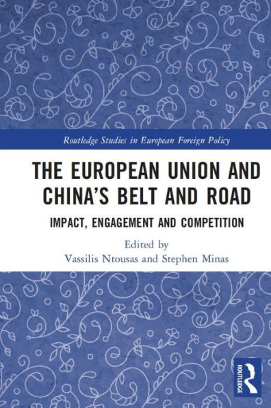 The European Union And China’S Belt And Road: Impact, Engagement And Competition (Routledge Studies In European Foreign Policy)