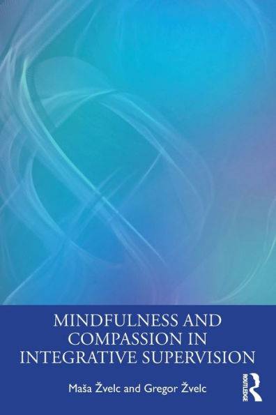 Mindfulness And Compassion In Integrative Supervision