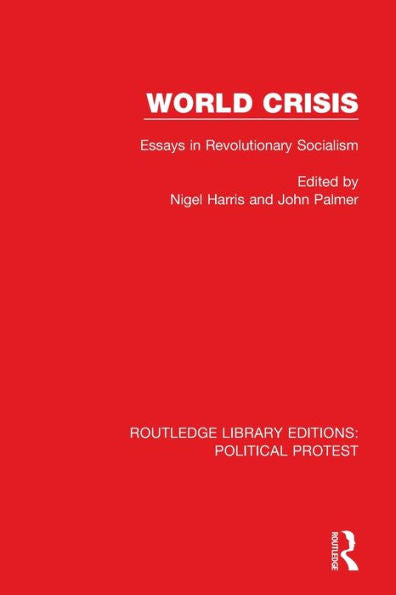 World Crisis: Essays In Revolutionary Socialism (Routledge Library Editions: Political Protest)