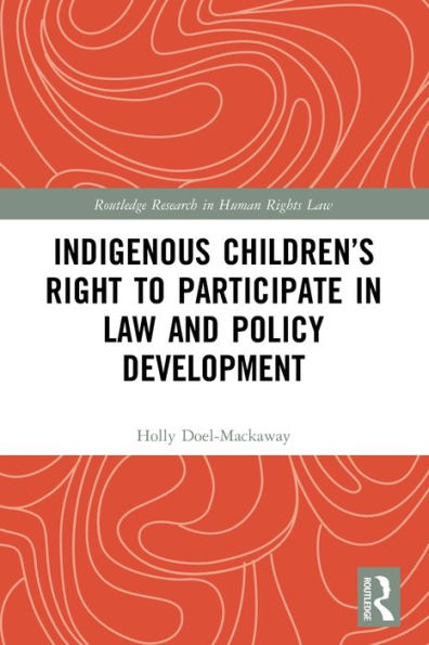 Indigenous Children’S Right To Participate In Law And Policy Development (Routledge Research In Human Rights Law)