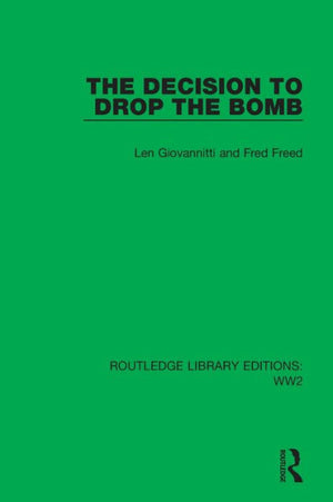 The Decision To Drop The Bomb (Routledge Library Editions: Ww2)