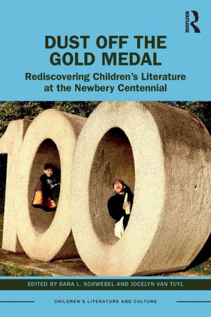 Dust Off The Gold Medal: Rediscovering Children’S Literature At The Newbery Centennial (Children'S Literature And Culture)
