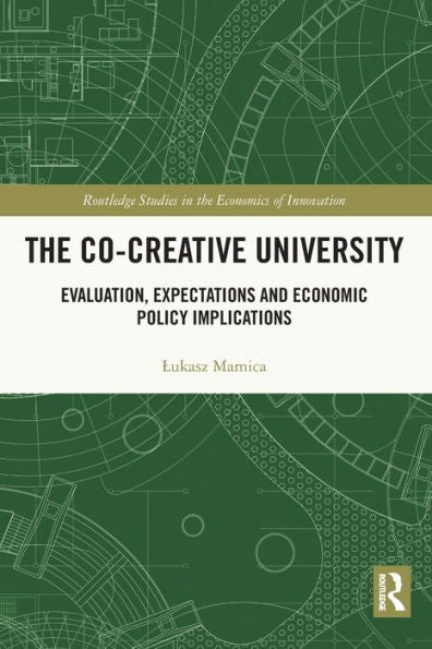 The Co-Creative University (Routledge Studies In The Economics Of Innovation)