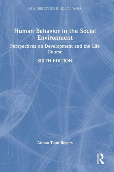 Human Behavior In The Social Environment: Perspectives On Development And The Life Course (New Directions In Social Work)