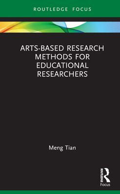 Arts-Based Research Methods For Educational Researchers (Qualitative And Visual Methodologies In Educational Research)
