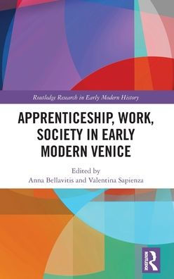 Apprenticeship, Work, Society In Early Modern Venice (Routledge Research In Early Modern History)