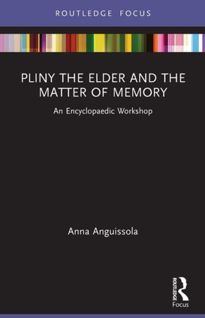 Pliny The Elder And The Matter Of Memory: An Encyclopaedic Workshop (Young Feltrinelli Prize In The Moral Sciences)