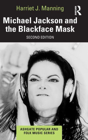 Michael Jackson And The Blackface Mask (Ashgate Popular And Folk Music Series)