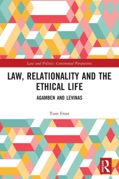 Law, Relationality And The Ethical Life: Agamben And Levinas (Law And Politics)