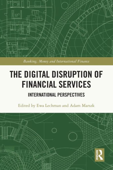 The Digital Disruption Of Financial Services (Banking, Money And International Finance)