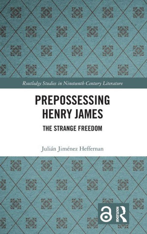 Prepossessing Henry James (Routledge Studies In Nineteenth Century Literature)