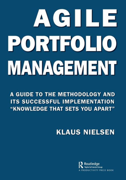 Agile Portfolio Management: A Guide To The Methodology And Its Successful Implementation “Knowledge That Sets You Apart”