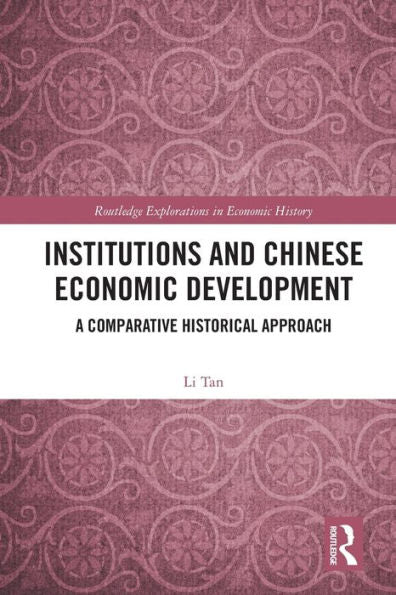 Institutions And Chinese Economic Development: A Comparative Historical Approach (Routledge Explorations In Economic History)