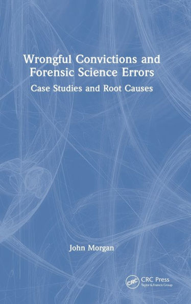 Wrongful Convictions And Forensic Science Errors: Case Studies And Root Causes
