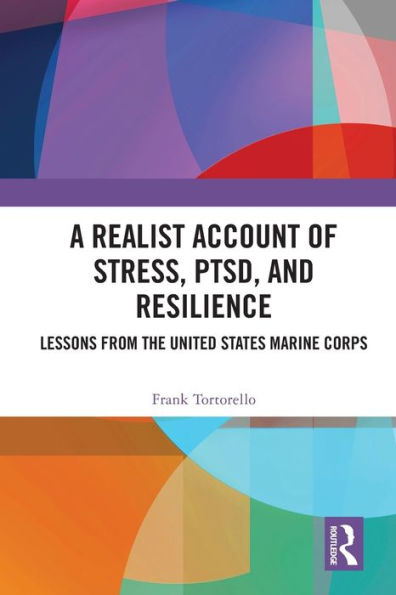 A Realist Account Of Stress, Ptsd, And Resilience: Lessons From The United States Marine Corps (Routledge Studies In Anthropology)