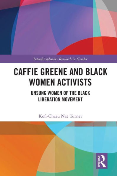 Caffie Greene And Black Women Activists: Unsung Women Of The Black Liberation Movement (Interdisciplinary Research In Gender)