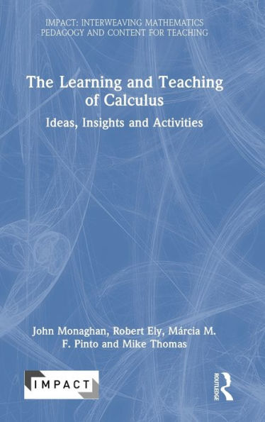 The Learning And Teaching Of Calculus (Impact: Interweaving Mathematics Pedagogy And Content For Teaching)