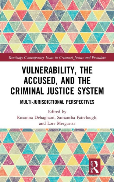 Vulnerability, The Accused, And The Criminal Justice System (Routledge Contemporary Issues In Criminal Justice And Procedure)
