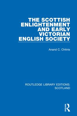 The Scottish Enlightenment And Early Victorian English Society (Routledge Library Editions: Scotland)