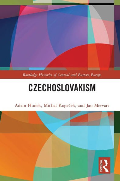 Czechoslovakism (Routledge Histories Of Central And Eastern Europe)