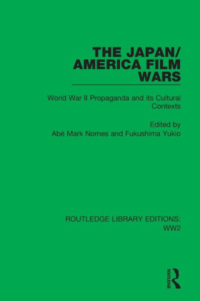 The Japan/America Film Wars: World War Ii Propaganda And Its Cultural Contexts (Routledge Library Editions: Ww2)