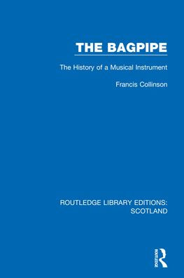 The Bagpipe: The History Of A Musical Instrument (Routledge Library Editions: Scotland)
