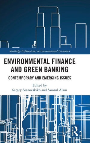 Environmental Finance And Green Banking (Routledge Explorations In Environmental Economics)