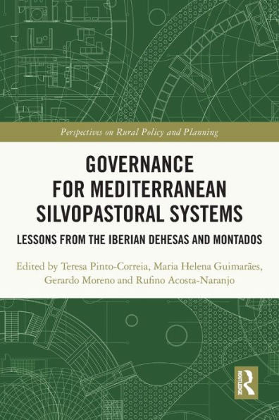 Governance For Mediterranean Silvopastoral Systems: Lessons From The Iberian Dehesas And Montados (Perspectives On Rural Policy And Planning)