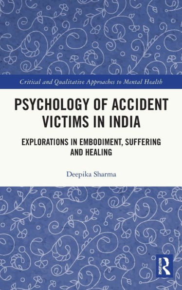 Psychology Of Accident Victims In India (Critical And Qualitative Approaches To Mental Health Experiences Among Vulnerable Groups)