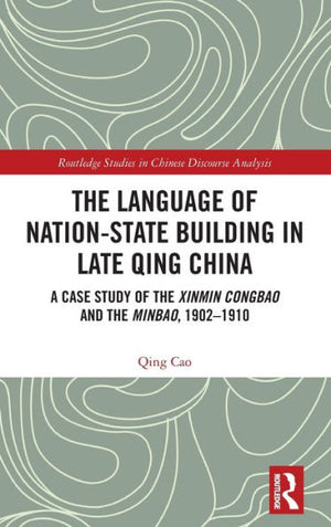The Language Of Nation-State Building In Late Qing China (Routledge Studies In Chinese Discourse Analysis)
