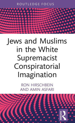 Jews And Muslims In The White Supremacist Conspiratorial Imagination (Conspiracy Theories)