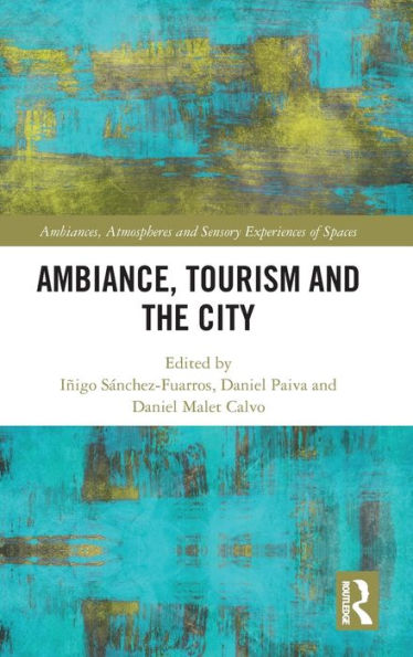 Ambiance, Tourism And The City (Ambiances, Atmospheres And Sensory Experiences Of Spaces)