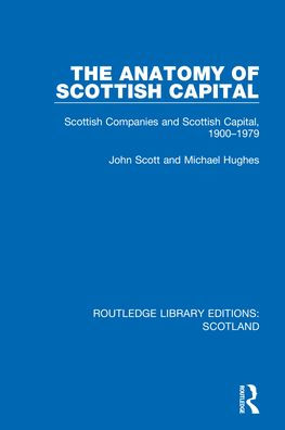 The Anatomy Of Scottish Capital (Routledge Library Editions: Scotland)