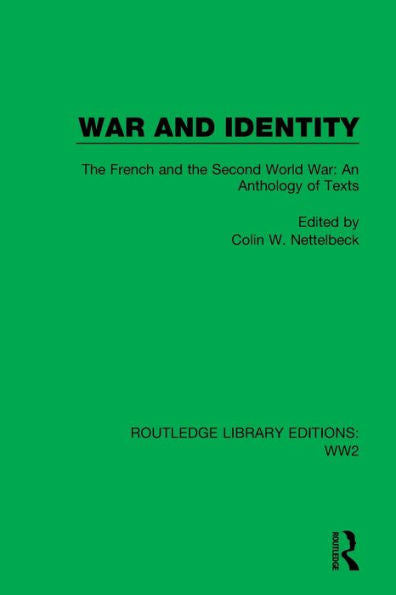 War And Identity: The French And The Second World War: An Anthology Of Texts (Routledge Library Editions: Ww2)