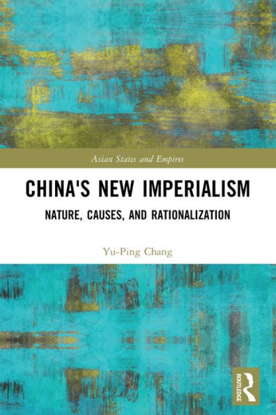 China'S New Imperialism (Asian States And Empires)