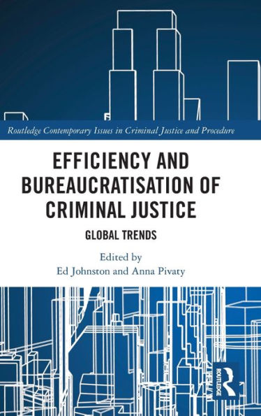 Efficiency And Bureaucratisation Of Criminal Justice (Routledge Contemporary Issues In Criminal Justice And Procedure)