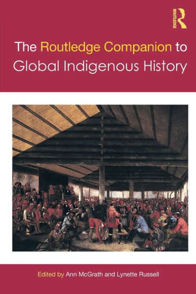 The Routledge Companion To Global Indigenous History (Routledge Companions)