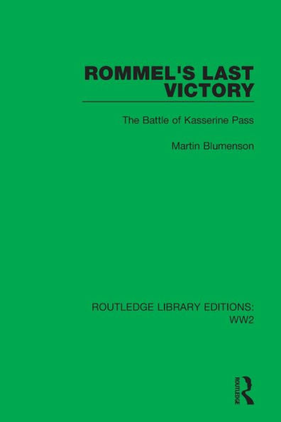 Rommel'S Last Victory: The Battle Of Kasserine Pass (Routledge Library Editions: Ww2)